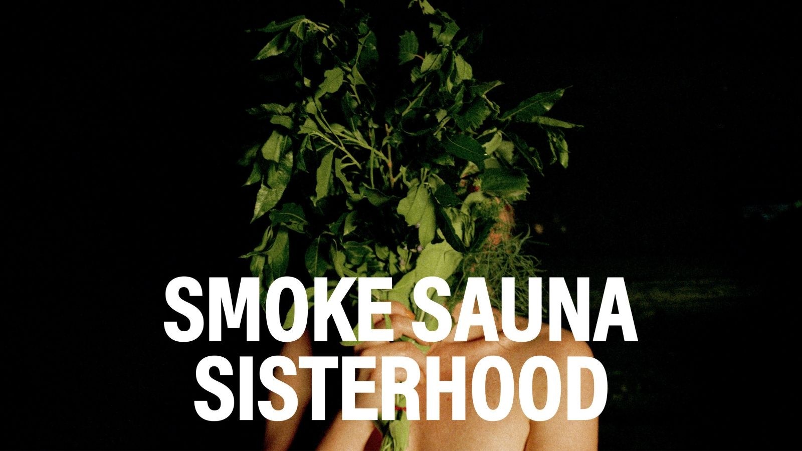 Smoke, Sauna, Sisterhood